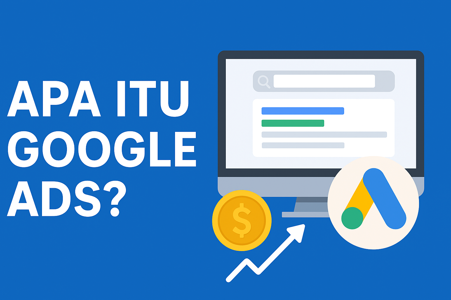 Apa Itu Google Ads? Panduan Lengkap untuk Pemula agar Iklan Anda Lebih Efektif